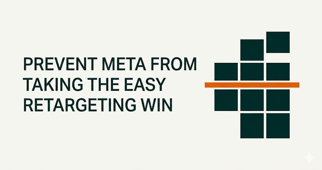 Prevent Meta from taking the easy retargeting win