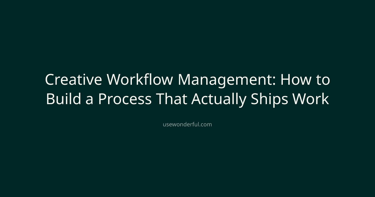 Creative Workflow Management: How to Build a Process That Actually Ships Work